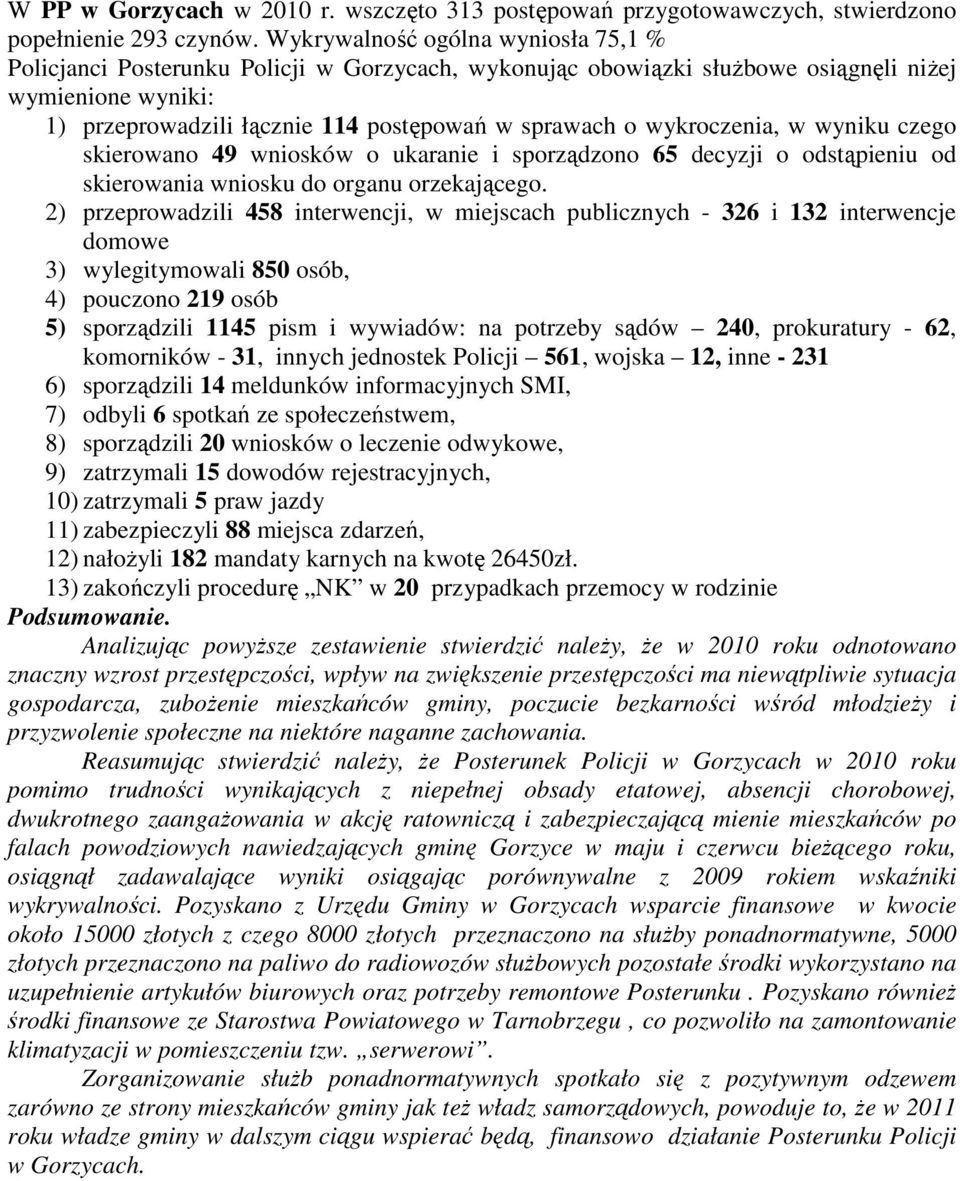 wykroczenia, w wyniku czego skierowano 49 wniosków o ukaranie i sporządzono 65 decyzji o odstąpieniu od skierowania wniosku do organu orzekającego.