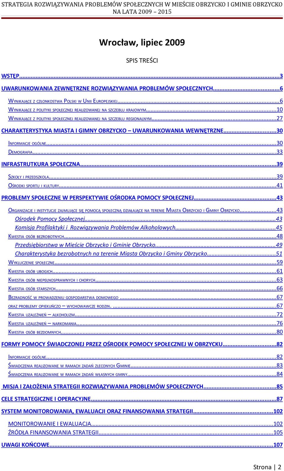 .. 27 CHARAKTERYSTYKA MIASTA I GIMNY OBRZYCKO UWARUNKOWANIA WEWNĘTRZNE... 30 INFORMACJE OGÓLNE... 30 DEMOGRAFIA... 33 INFRASTRUTKURA SPOŁECZNA... 39 SZKOŁY I PRZEDSZKOLA... 39 OŚRODKI SPORTU I KULTURY.