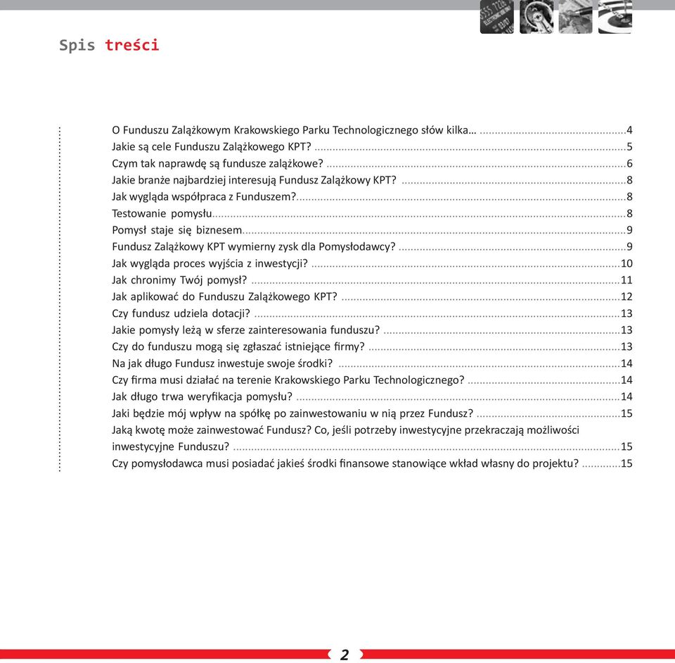 ..9 Fundusz Zalążkowy KPT wymierny zysk dla Pomysłodawcy?...9 Jak wygląda proces wyjścia z inwestycji?...10 Jak chronimy Twój pomysł?...11 Jak aplikować do Funduszu Zalążkowego KPT?