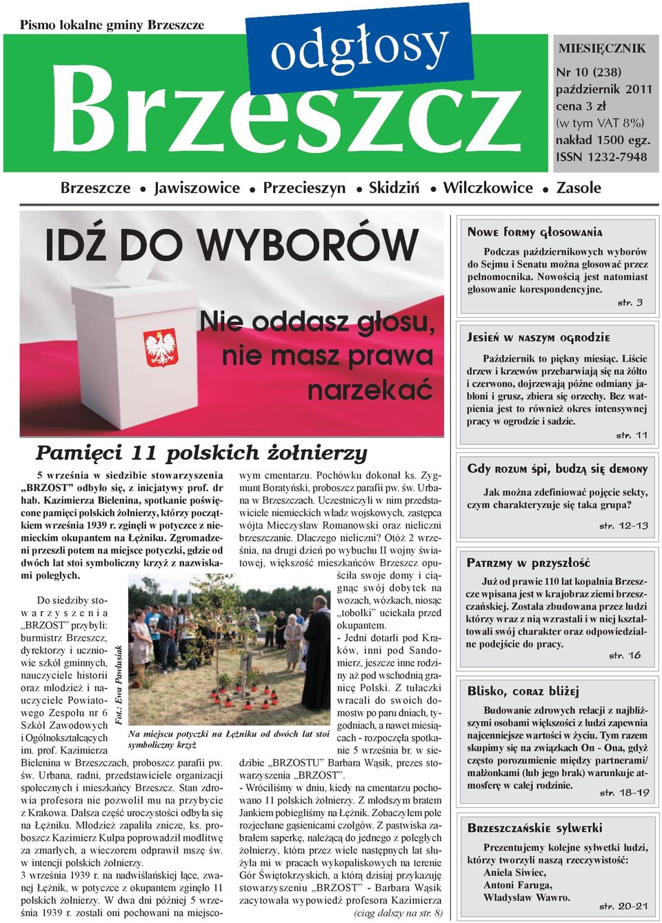 Nowoœci¹ jest natomiast g³osowanie korespondencyjne. str.. 3 Jesieñ w naszym ogrodzie Pamiêci 11 polskich o³nierzy 5 wrzeœnia w siedzibie stowarzyszenia BRZOST odby³o siê, z inicjatywy prof. dr hab.