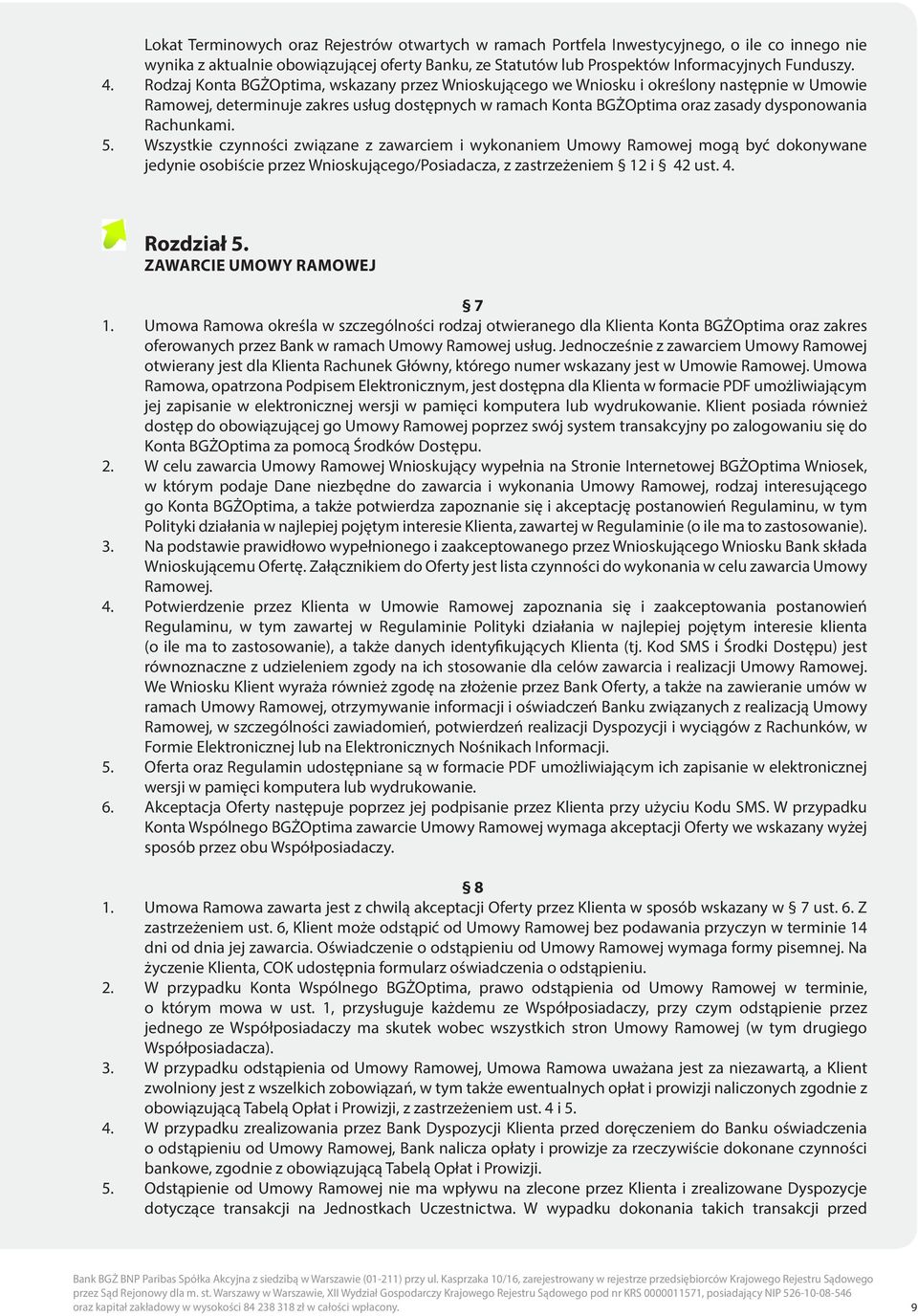 Rachunkami. 5. Wszystkie czynności związane z zawarciem i wykonaniem Umowy Ramowej mogą być dokonywane jedynie osobiście przez Wnioskującego/Posiadacza, z zastrzeżeniem 12 i 42 ust. 4. Rozdział 5.