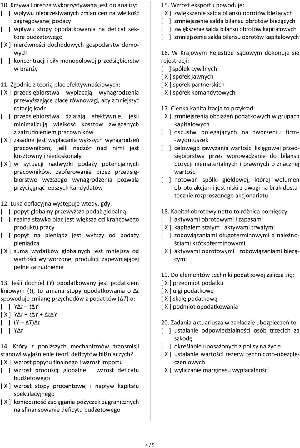 Zgodnie z teorią płac efektywnościowych: [ X ] przedsiębiorstwa wypłacają wynagrodzenia przewyższające płacę równowagi, aby zmniejszyd rotację kadr [ ] przedsiębiorstwa działają efektywnie, jeśli