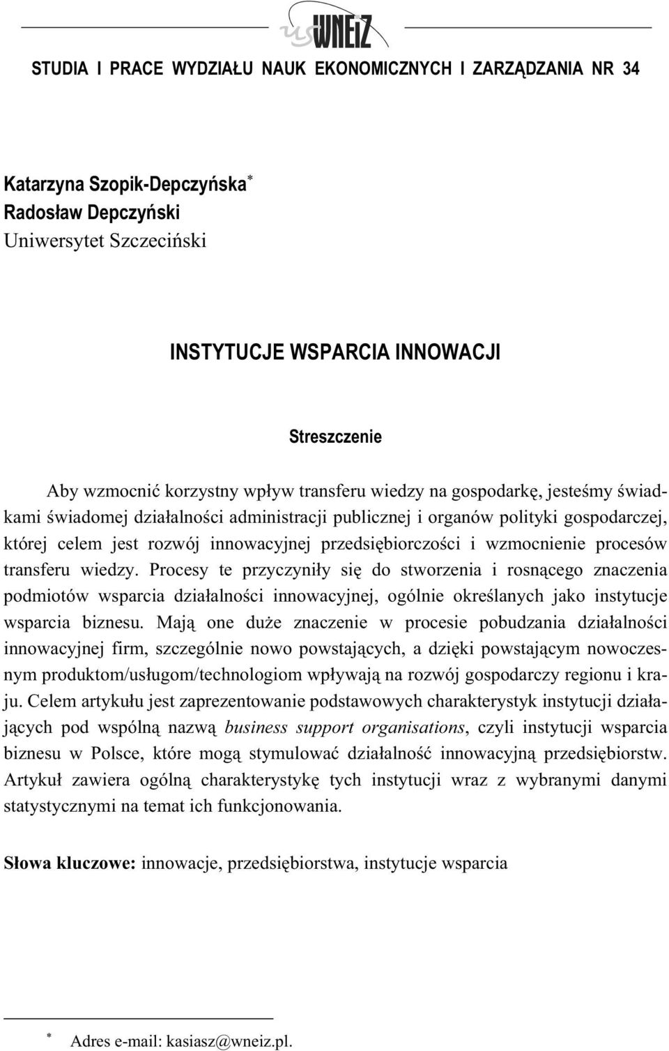 wiedzy. Procesy te przyczyni y si do stworzenia i rosn cego znaczenia podmiotów wsparcia dzia alno ci innowacyjnej, ogólnie okre lanych jako instytucje wsparcia biznesu.