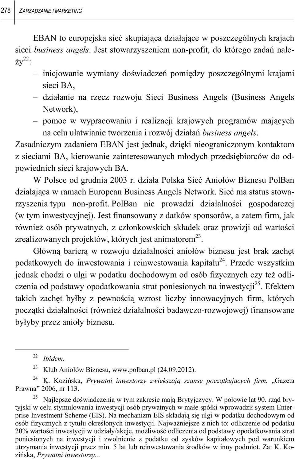 Angels Network), pomoc w wypracowaniu i realizacji krajowych programów maj cych na celu u atwianie tworzenia i rozwój dzia a business angels.