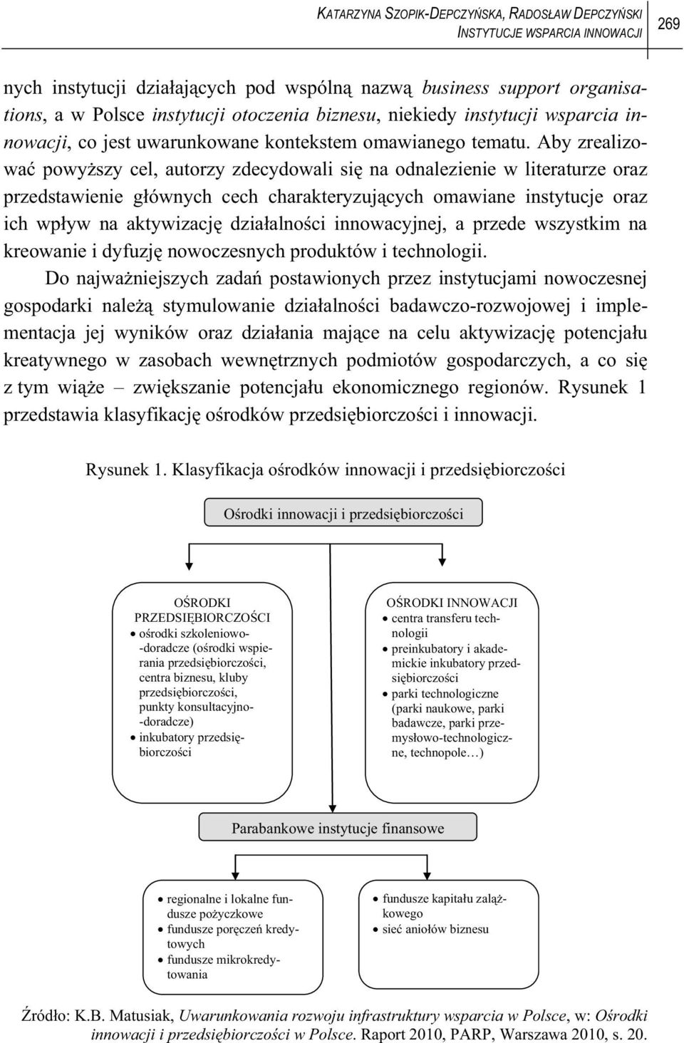 Aby zrealizowa powy szy cel, autorzy zdecydowali si na odnalezienie w literaturze oraz przedstawienie g ównych cech charakteryzuj cych omawiane instytucje oraz ich wp yw na aktywizacj dzia alno ci