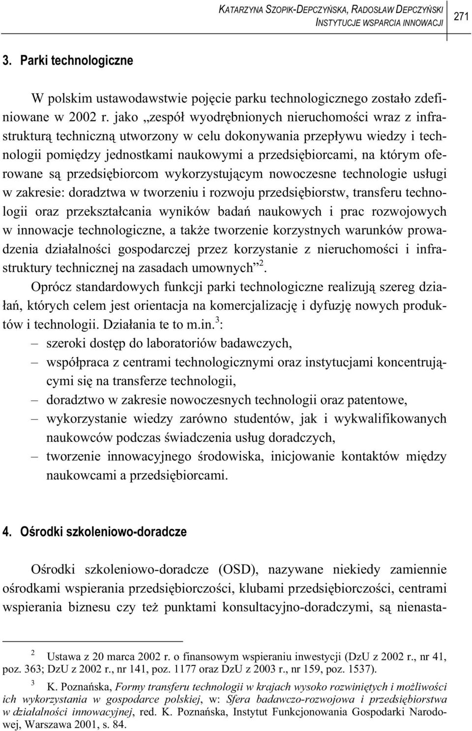 oferowane s przedsi biorcom wykorzystuj cym nowoczesne technologie us ugi w zakresie: doradztwa w tworzeniu i rozwoju przedsi biorstw, transferu technologii oraz przekszta cania wyników bada