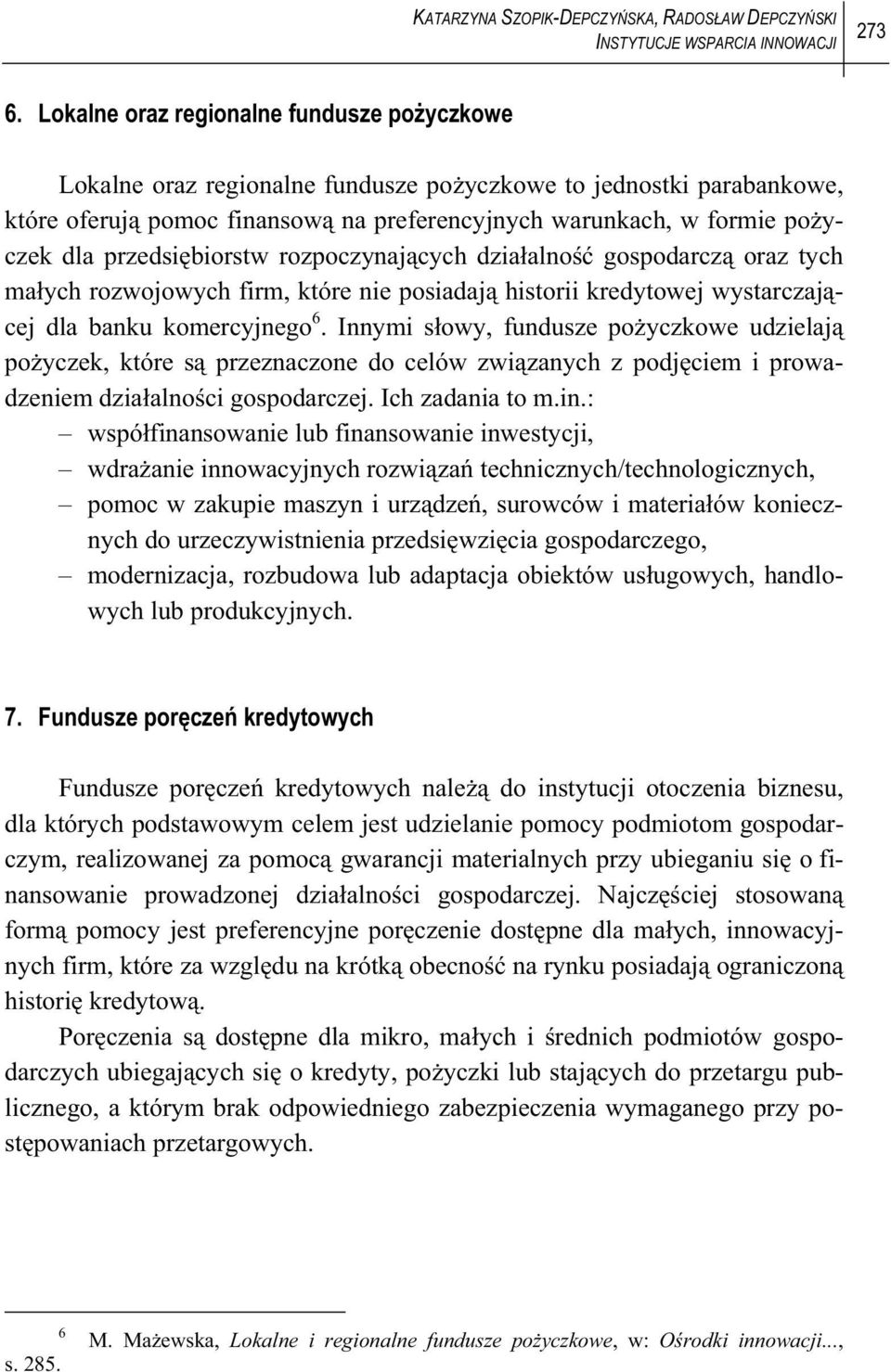 przedsi biorstw rozpoczynaj cych dzia alno gospodarcz oraz tych ma ych rozwojowych firm, które nie posiadaj historii kredytowej wystarczaj cej dla banku komercyjnego 6.