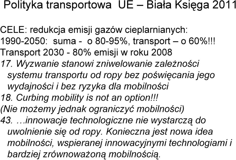 Wyzwanie stanowi zniwelowanie zależności systemu transportu od ropy bez poświęcania jego wydajności i bez ryzyka dla mobilności 18.