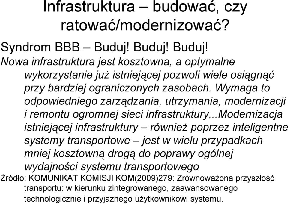 Wymaga to odpowiedniego zarządzania, utrzymania, modernizacji i remontu ogromnej sieci infrastruktury,.