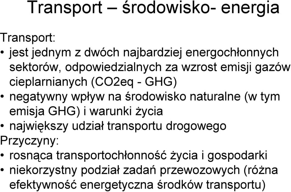 naturalne (w tym emisja GHG) i warunki życia największy udział transportu drogowego Przyczyny: rosnąca