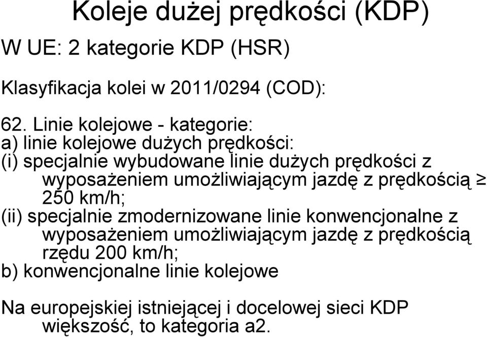 wyposażeniem umożliwiającym jazdę z prędkością 250 km/h; (ii) specjalnie zmodernizowane linie konwencjonalne z wyposażeniem