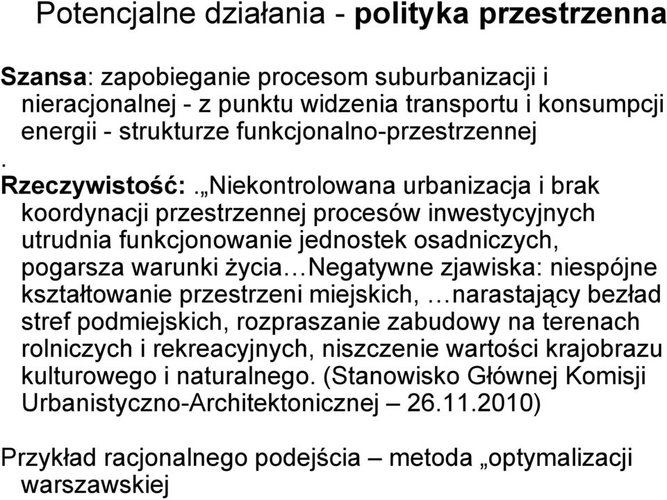 Niekontrolowana urbanizacja i brak koordynacji przestrzennej procesów inwestycyjnych utrudnia funkcjonowanie jednostek osadniczych, pogarsza warunki życia Negatywne zjawiska: