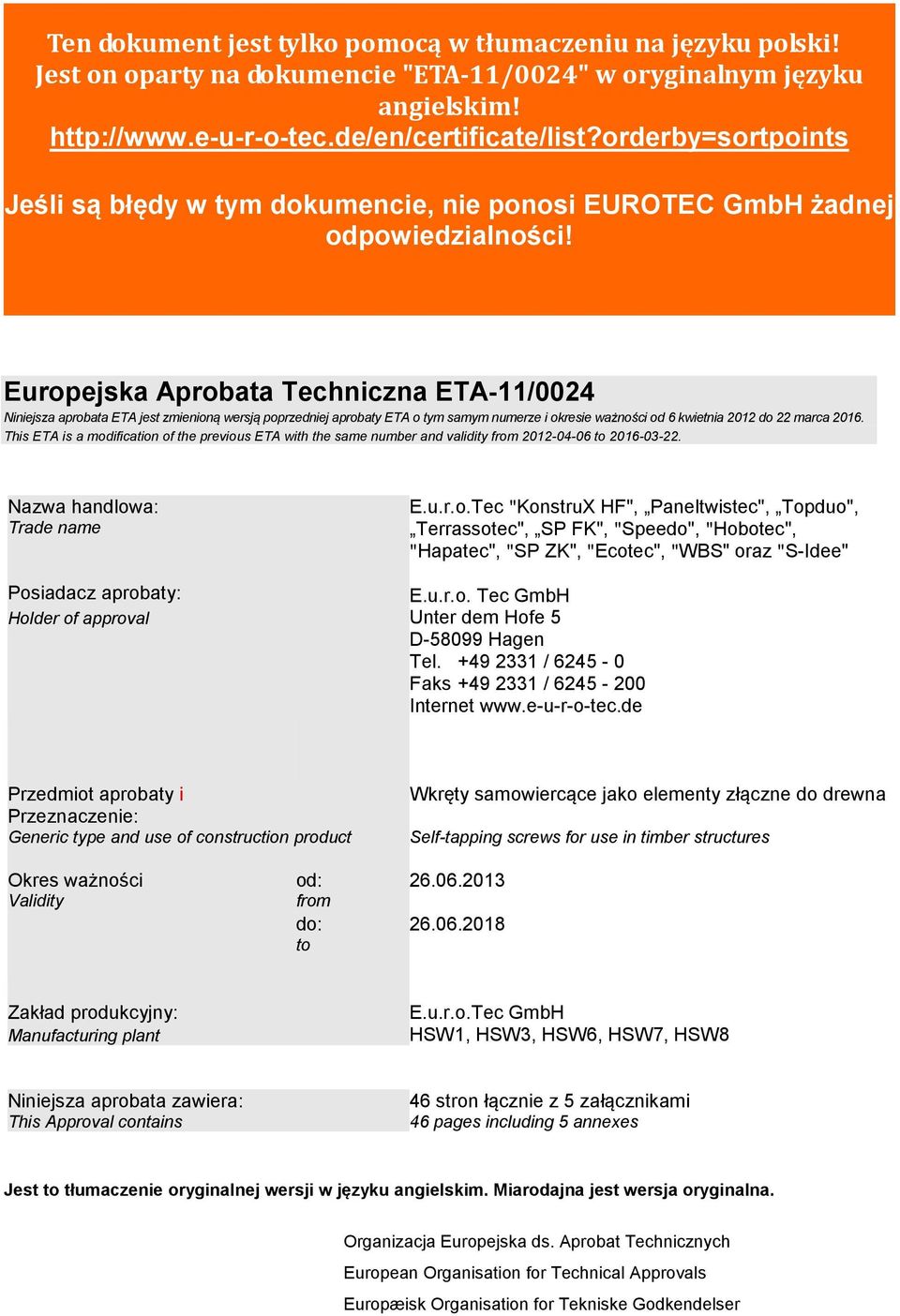 Euroejska Arobata Techniczna ETA-11/0024 Niniejsza arobata ETA jest zmienioną wersją orzedniej arobaty ETA o tym samym numerze i okresie ważności od 6 kwietnia 2012 do 22 marca 2016.