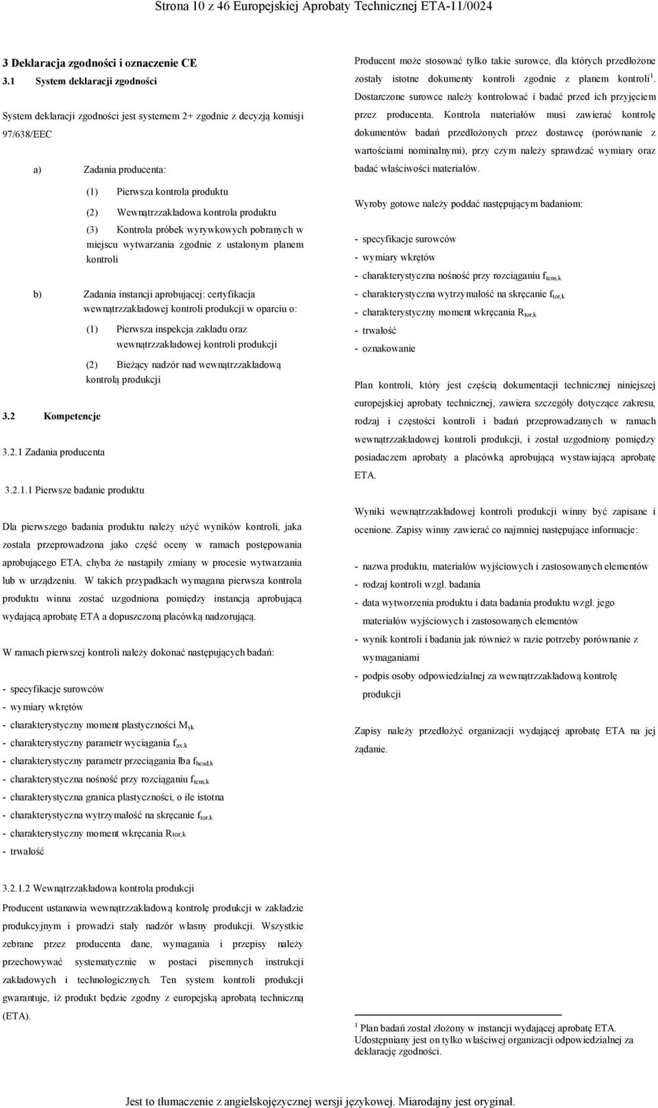 roduktu (3) Kontrola róbek wyrywkowych obranych w miejscu wytwarzania zgodnie z ustalonym lanem kontroli Producent może stosować tylko takie surowce, dla których rzedłożone zostały istotne dokumenty