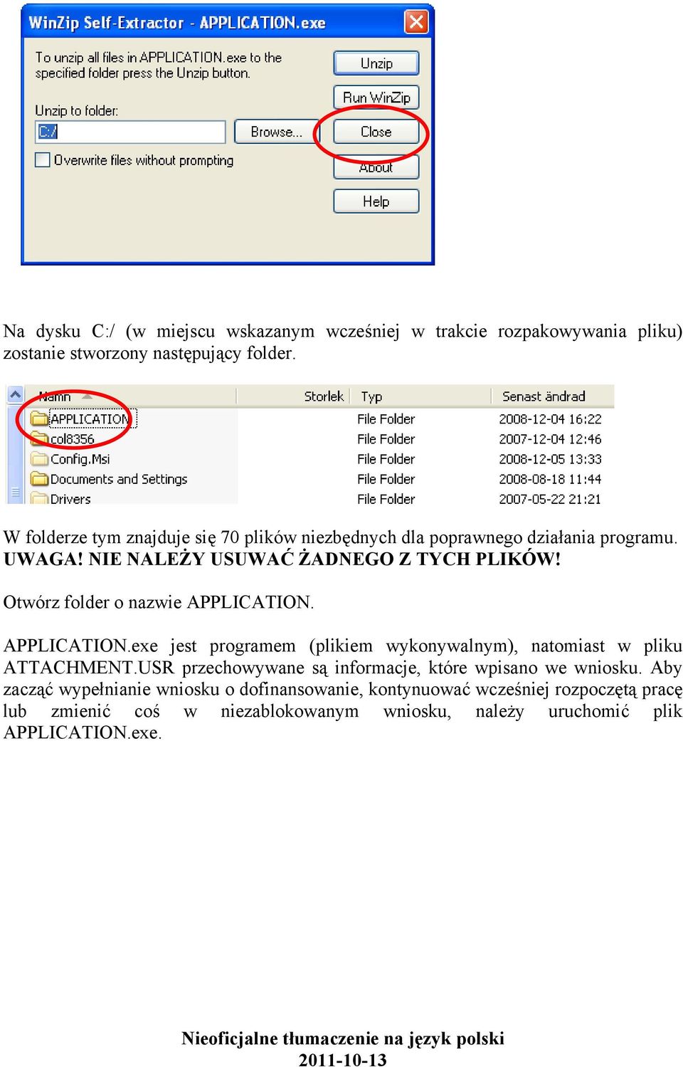 Otwórz folder o nazwie APPLICATION. APPLICATION.exe jest programem (plikiem wykonywalnym), natomiast w pliku ATTACHMENT.