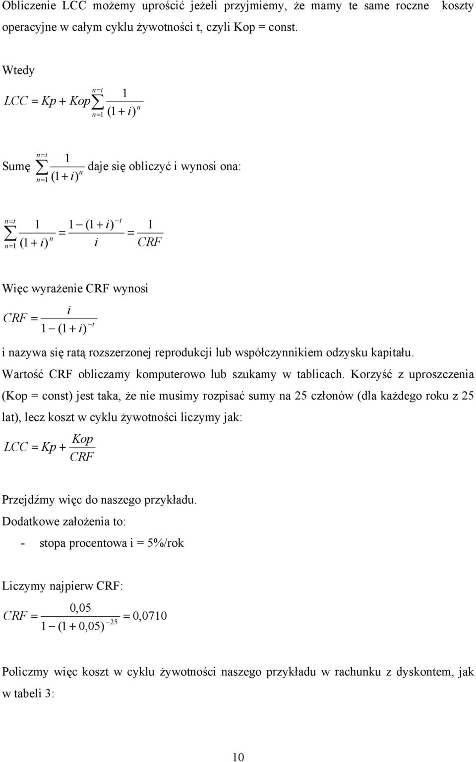 rozszrzoj rprodukcji lub współczyikim odzysku kapitału. Wartość CRF obliczamy komputrowo lub szukamy w tablicach.