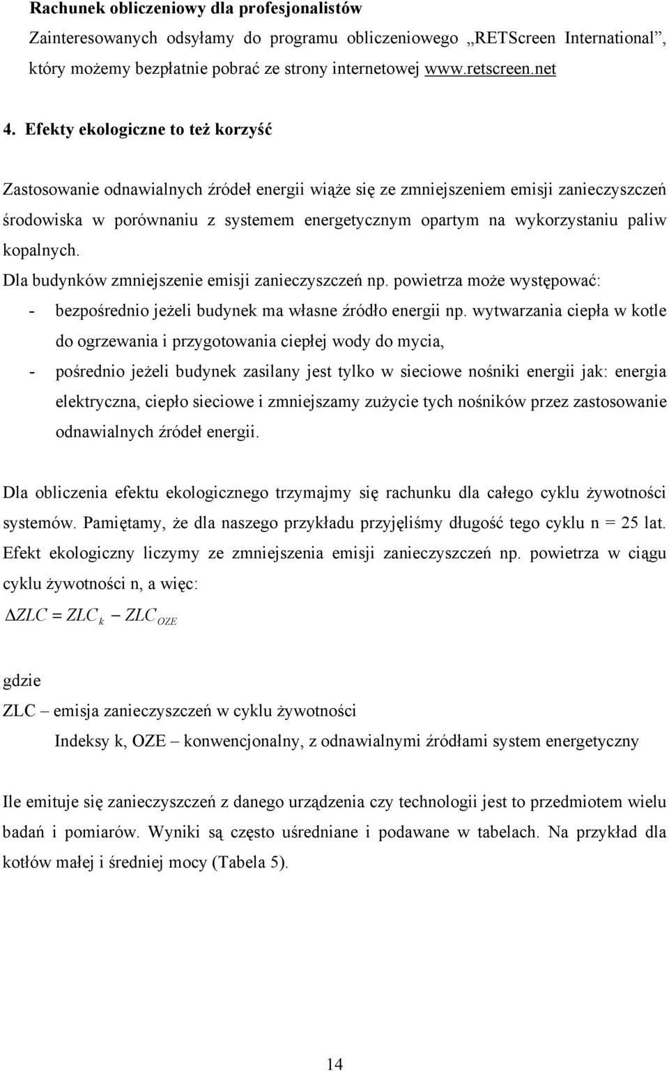 Dla budyków zmijszi misji zaiczyszczń p. powitrza moż występować: - bzpośrdio jżli budyk ma włas źródło rgii p.