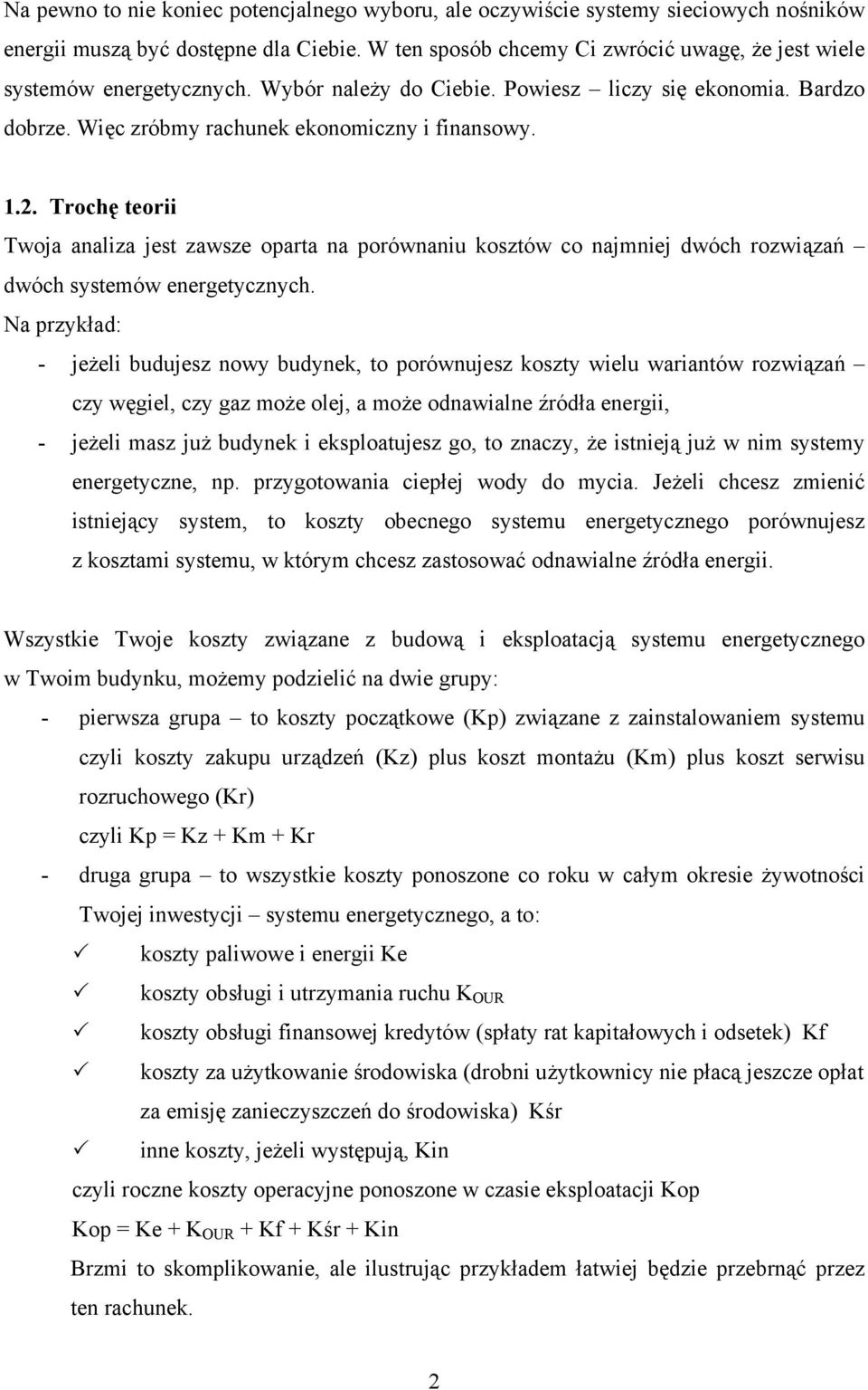 Na przykład: - jżli budujsz owy budyk, to porówujsz koszty wilu wariatów rozwiązań czy węgil, czy gaz moż olj, a moż odawial źródła rgii, - jżli masz już budyk i ksploatujsz go, to zaczy, ż istiją