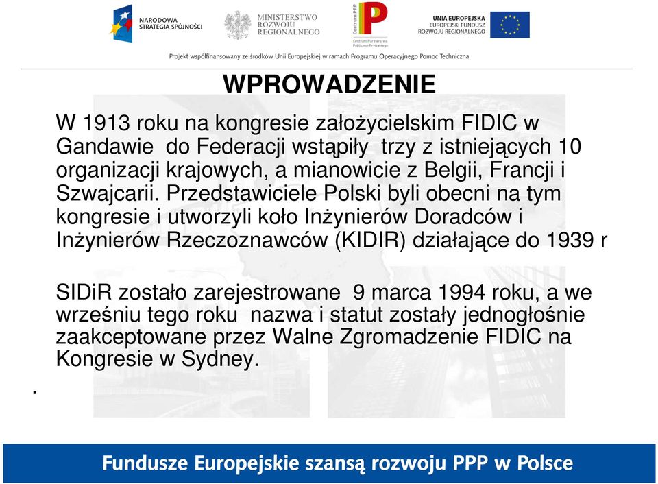 Przedstawiciele Polski byli obecni na tym kongresie i utworzyli koło InŜynierów Doradców i InŜynierów Rzeczoznawców (KIDIR)