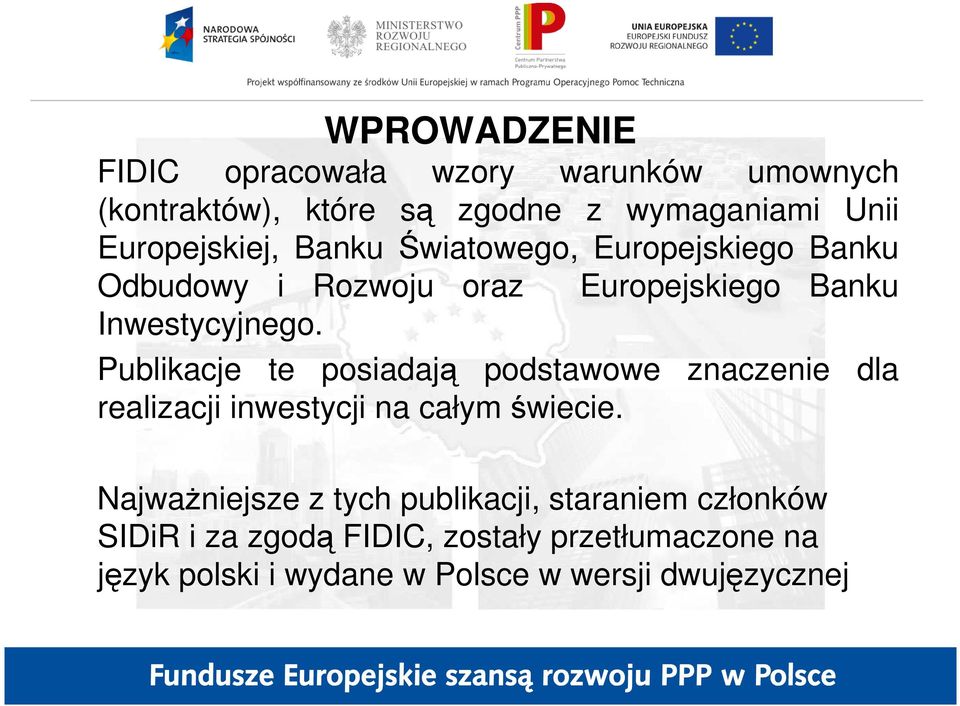 Publikacje te posiadają podstawowe znaczenie dla realizacji inwestycji na całym świecie.