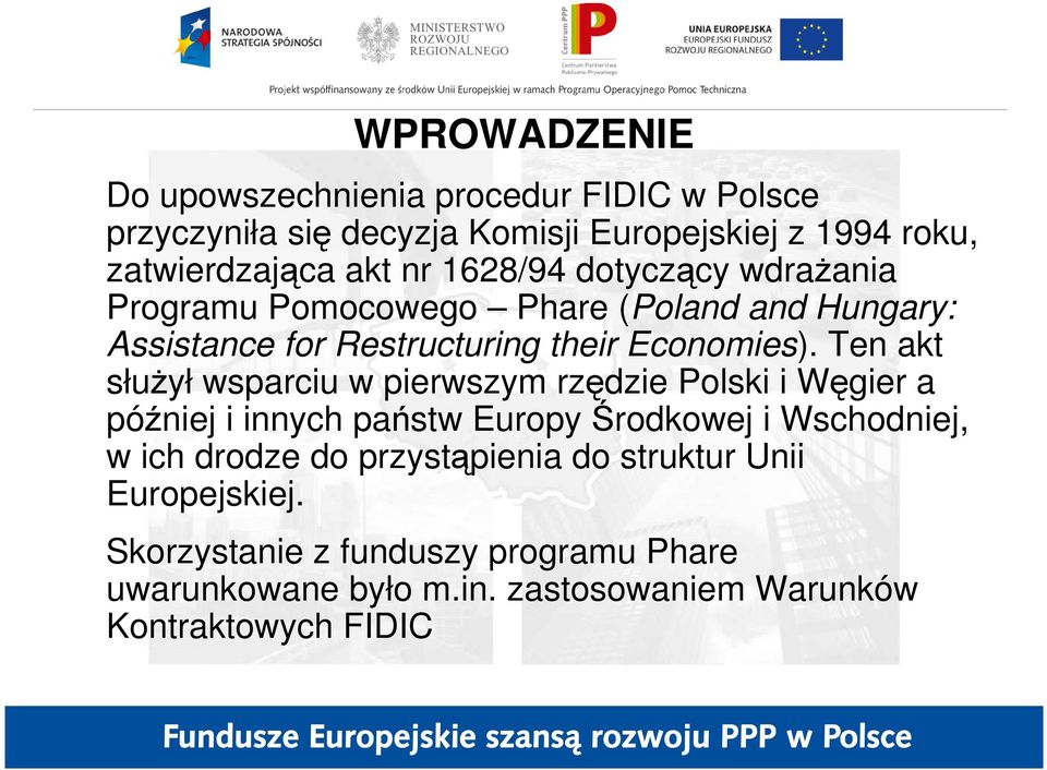 Ten akt słuŝył wsparciu w pierwszym rzędzie Polski i Węgier a później i innych państw Europy Środkowej i Wschodniej, w ich drodze do