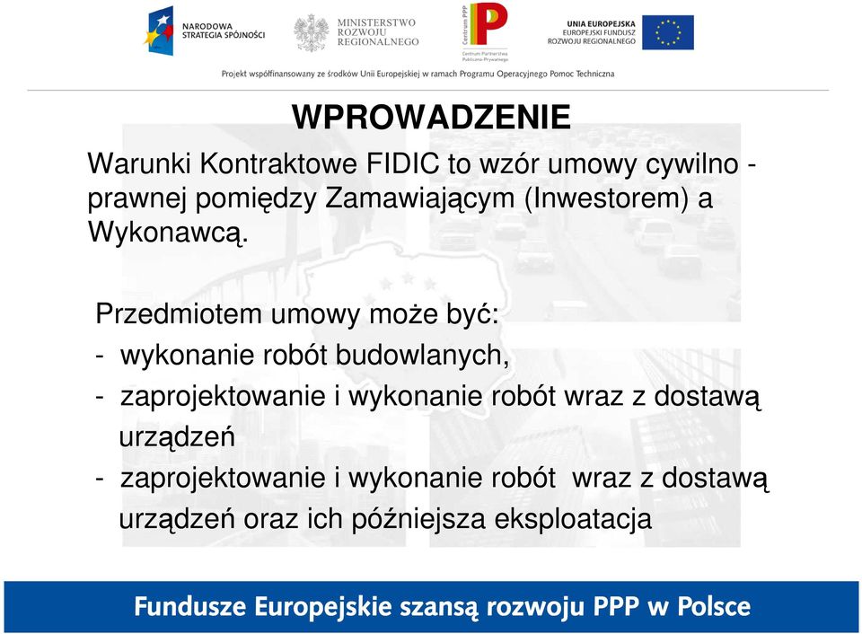 Przedmiotem umowy moŝe być: - wykonanie robót budowlanych, - zaprojektowanie i