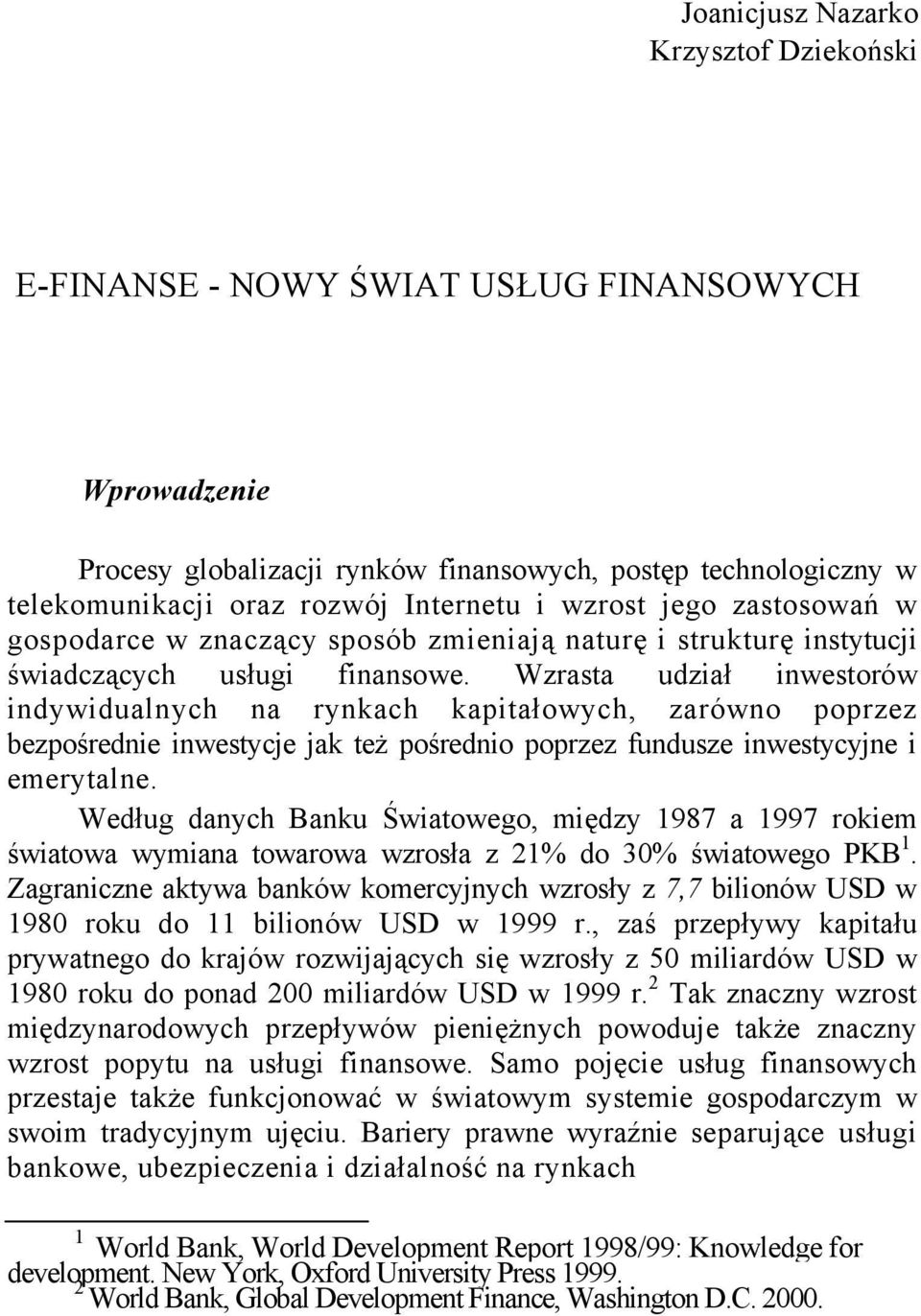 Wzrasta udział inwestorów indywidualnych na rynkach kapitałowych, zarówno poprzez bezpośrednie inwestycje jak też pośrednio poprzez fundusze inwestycyjne i emerytalne.