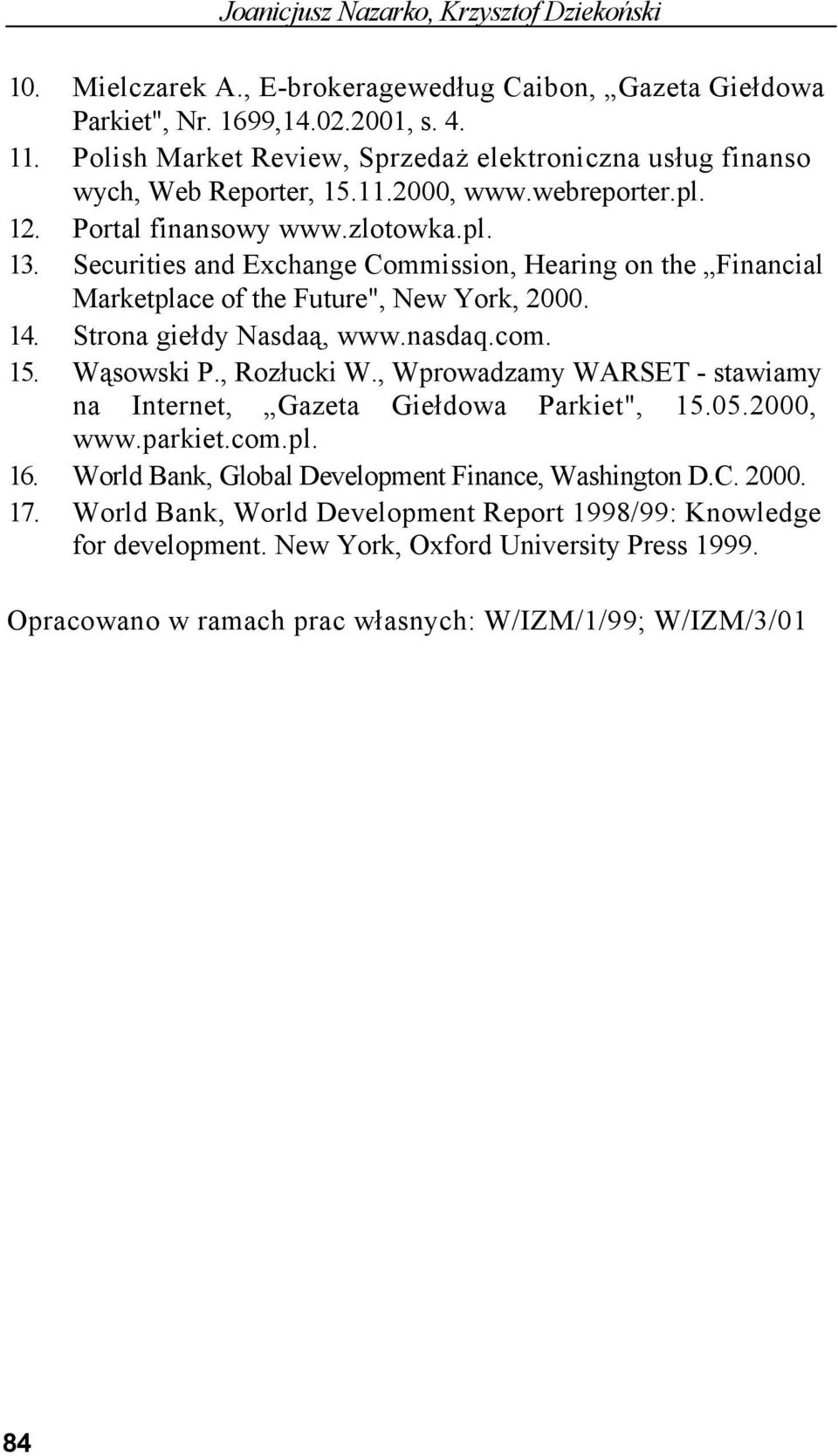 Securities and Exchange Commission, Hearing on the Financial Marketplace of the Future", New York, 2000. 14. Strona giełdy Nasdaą, www.nasdaq.com. 15. Wąsowski P., Rozłucki W.