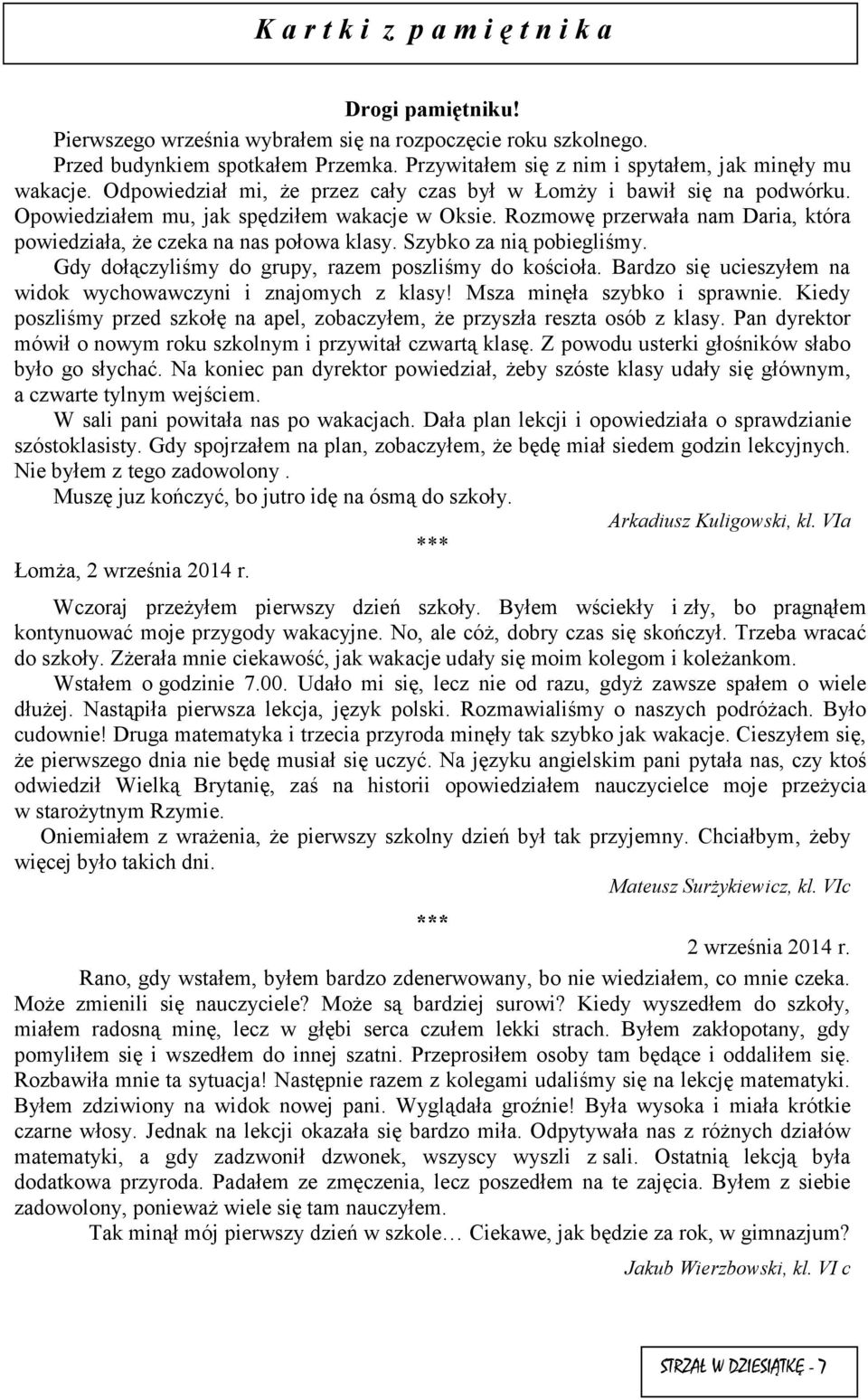 Rozmowę przerwała nam Daria, która powiedziała, że czeka na nas połowa klasy. Szybko za nią pobiegliśmy. Gdy dołączyliśmy do grupy, razem poszliśmy do kościoła.