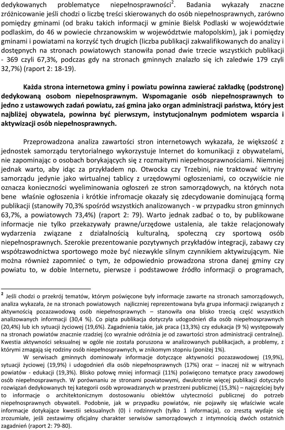 województwie podlaskim, do 46 w powiecie chrzanowskim w województwie małopolskim), jak i pomiędzy gminami i powiatami na korzyść tych drugich (liczba publikacji zakwalifikowanych do analizy i