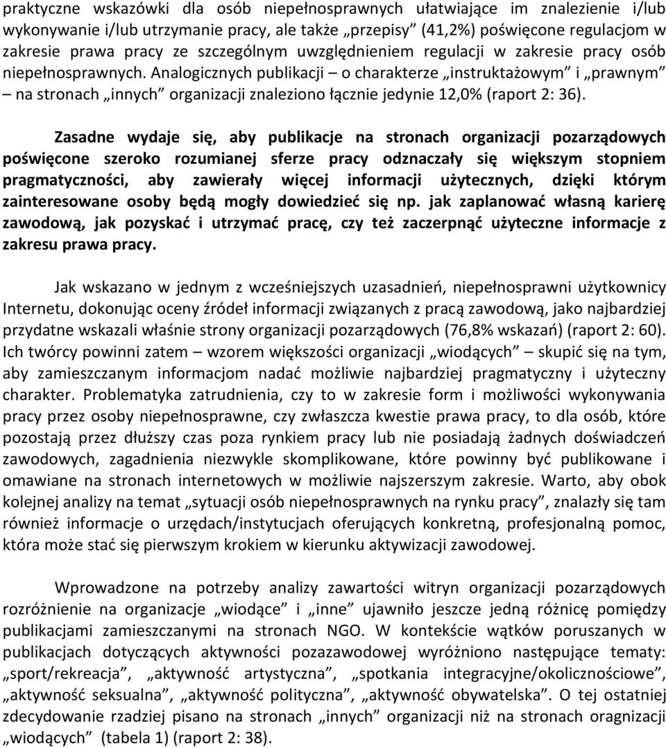 Analogicznych publikacji o charakterze instruktażowym i prawnym na stronach innych organizacji znaleziono łącznie jedynie 12,0% (raport 2: 36).