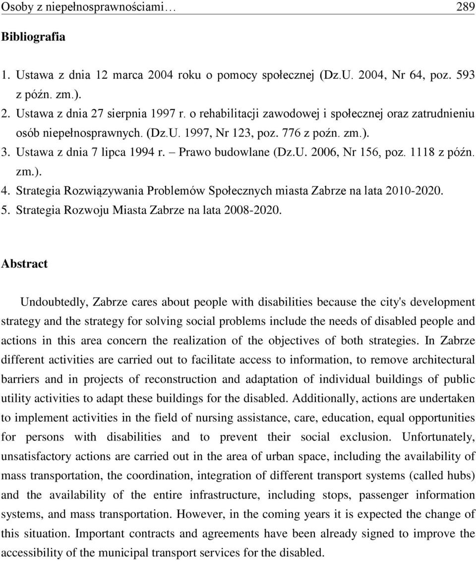 1118 z późn. zm.). 4. Strategia Rozwiązywania Problemów Społecznych miasta Zabrze na lata 2010-2020. 5. Strategia Rozwoju Miasta Zabrze na lata 2008-2020.