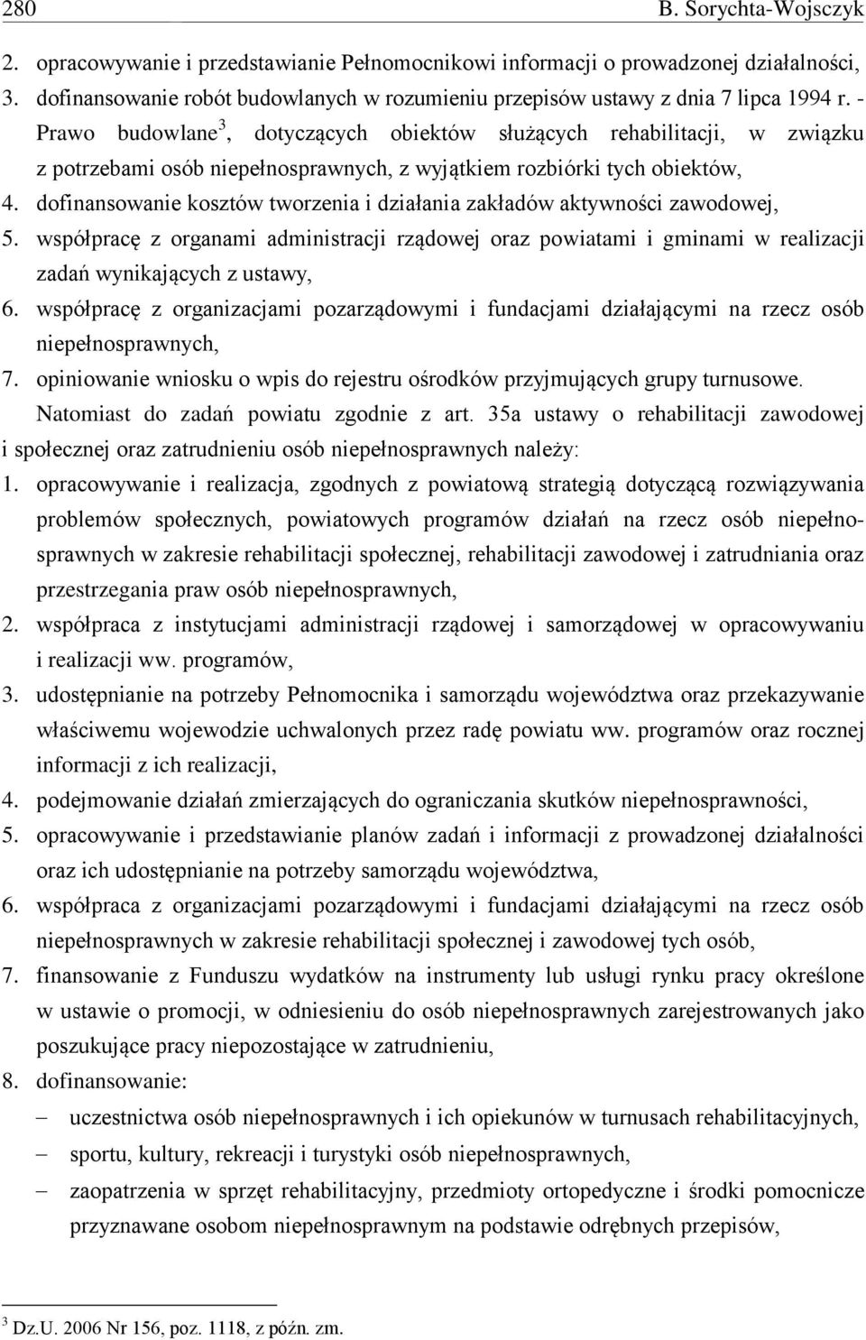 - Prawo budowlane 3, dotyczących obiektów służących rehabilitacji, w związku z potrzebami osób niepełnosprawnych, z wyjątkiem rozbiórki tych obiektów, 4.