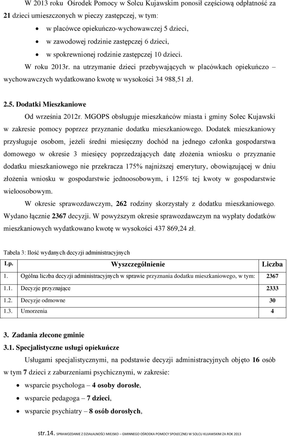 2.5. Dodatki Mieszkaniowe Od września 2012r. MGOPS obsługuje mieszkańców miasta i gminy Solec Kujawski w zakresie pomocy poprzez przyznanie dodatku mieszkaniowego.