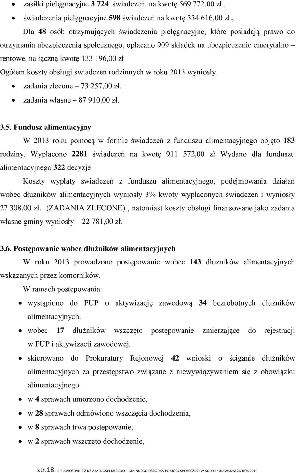 196,00 zł. Ogółem koszty obsługi świadczeń rodzinnych w roku 2013 wyniosły: zadania zlecone 73 257