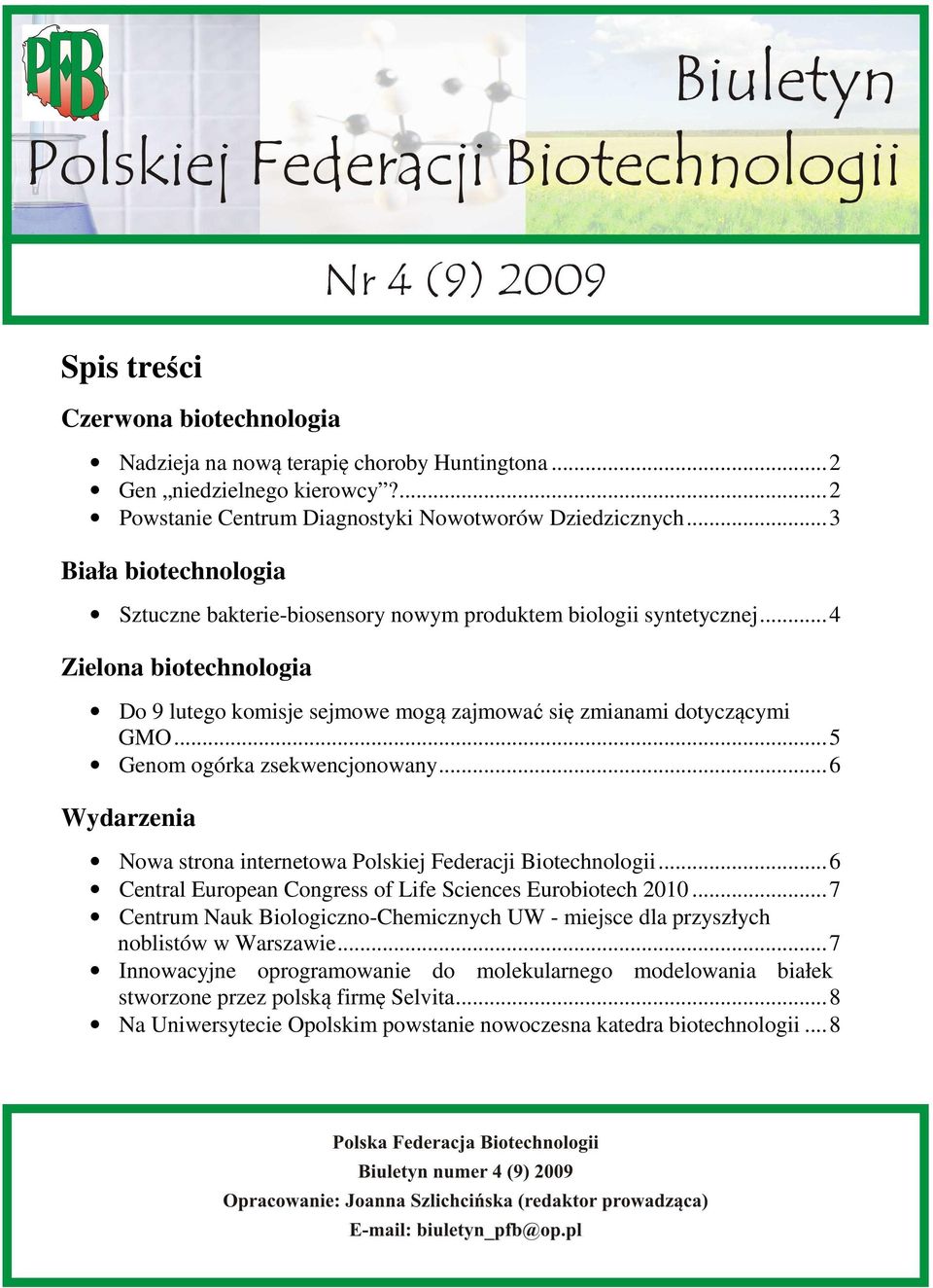 ..5 Genom ogórka zsekwencjonowany...6 Wydarzenia Nowa strona internetowa Polskiej Federacji Biotechnologii...6 Central European Congress of Life Sciences Eurobiotech 2010.