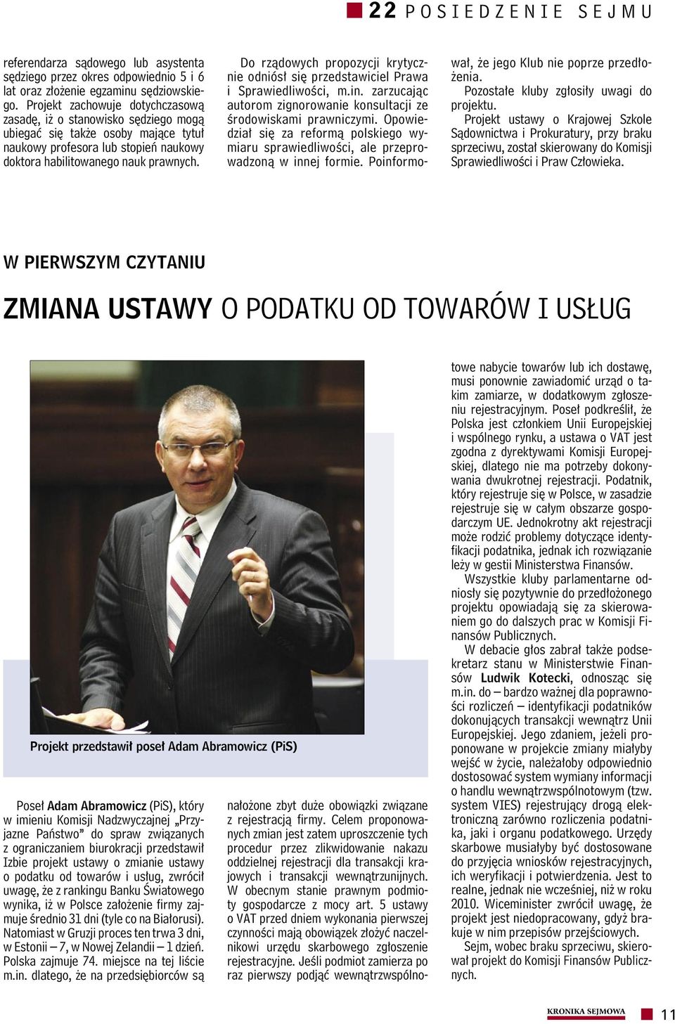 Do rządowych propozycji krytycznie odniósł się przedstawiciel Prawa i Sprawiedliwości, m.in. zarzucając autorom zignorowanie konsultacji ze środowiskami prawniczymi.