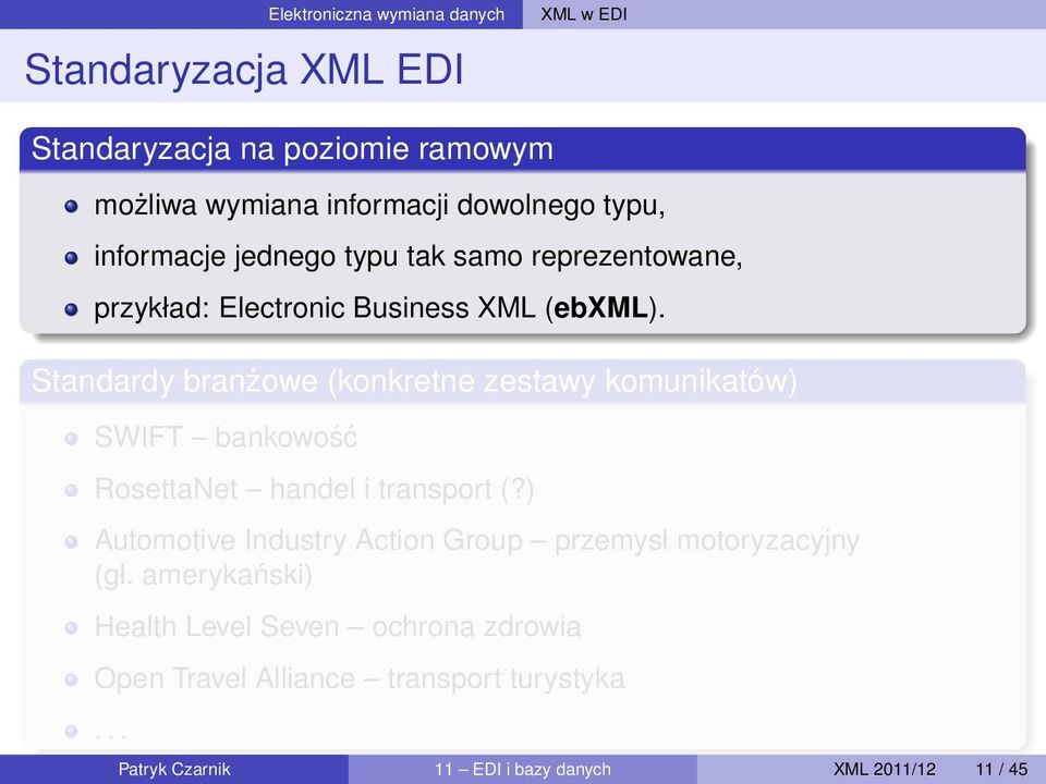 Standardy branżowe (konkretne zestawy komunikatów) SWIFT bankowość RosettaNet handel i transport (?