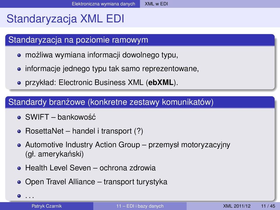 Standardy branżowe (konkretne zestawy komunikatów) SWIFT bankowość RosettaNet handel i transport (?