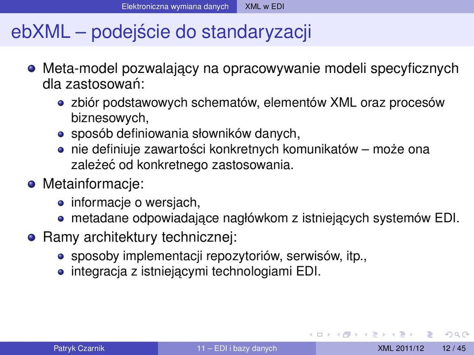 ona zależeć od konkretnego zastosowania. Metainformacje: informacje o wersjach, metadane odpowiadajace nagłówkom z istniejacych systemów EDI.