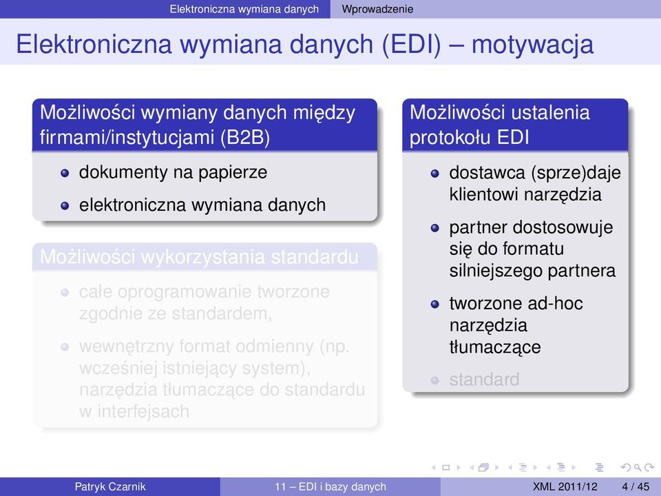 (np. wcześniej istniejacy system), narzędzia tłumaczace do standardu w interfejsach Możliwości ustalenia protokołu EDI dostawca (sprze)daje klientowi