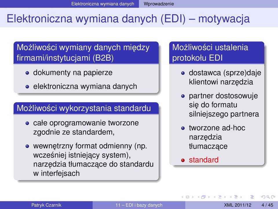 (np. wcześniej istniejacy system), narzędzia tłumaczace do standardu w interfejsach Możliwości ustalenia protokołu EDI dostawca (sprze)daje klientowi