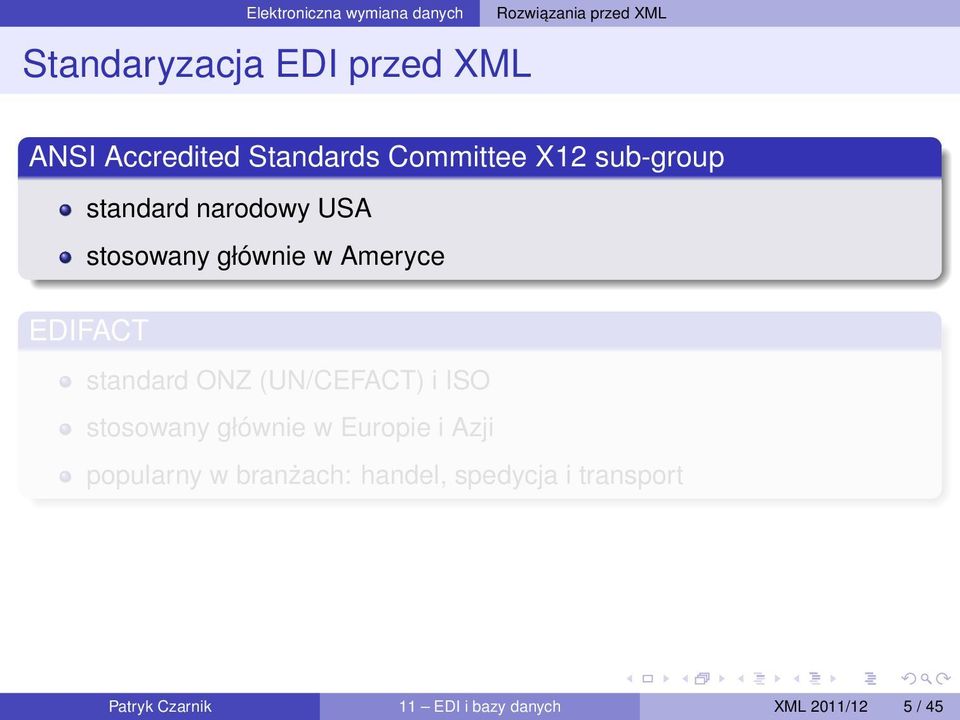 Ameryce EDIFACT standard ONZ (UN/CEFACT) i ISO stosowany głównie w Europie i Azji