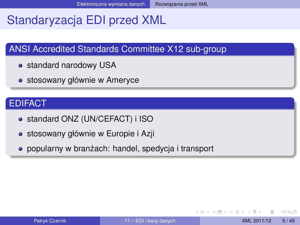 Ameryce EDIFACT standard ONZ (UN/CEFACT) i ISO stosowany głównie w Europie i Azji