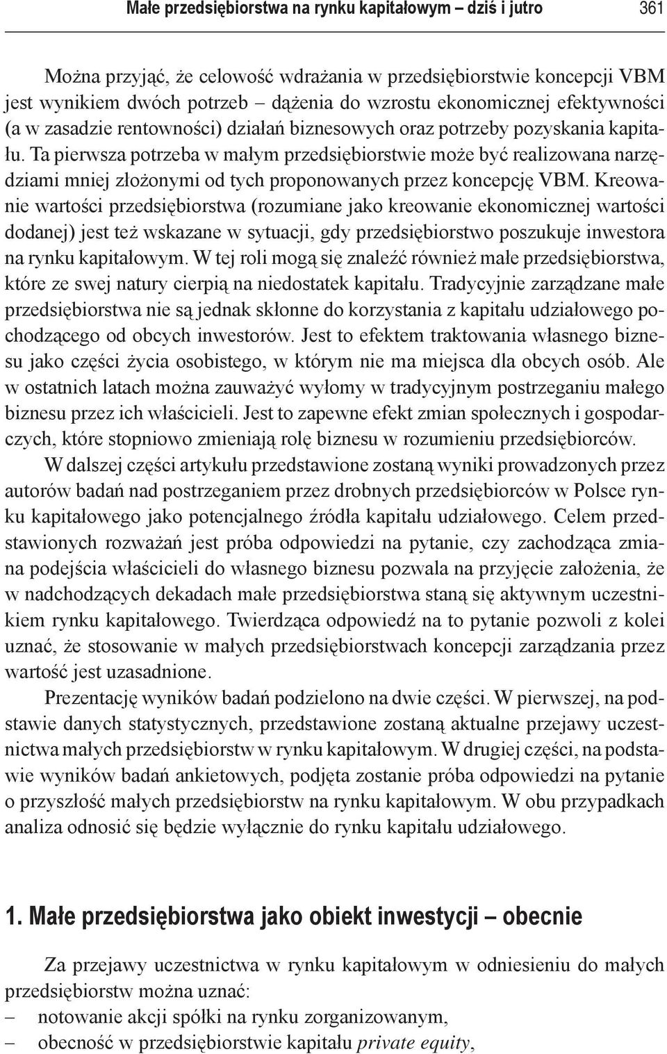 Ta pierwsza potrzeba w małym przedsiębiorstwie może być realizowana narzędziami mniej złożonymi od tych proponowanych przez koncepcję VBM.