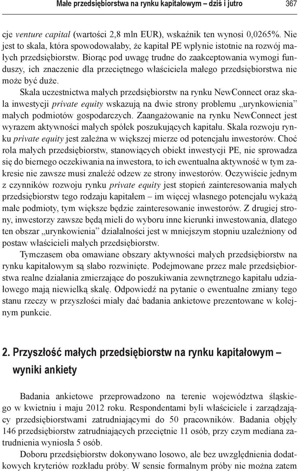 Biorąc pod uwagę trudne do zaakceptowania wymogi funduszy, ich znaczenie dla przeciętnego właściciela małego przedsiębiorstwa nie może być duże.