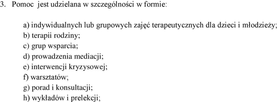 rodziny; c) grup wsparcia; d) prowadzenia mediacji; e) interwencji