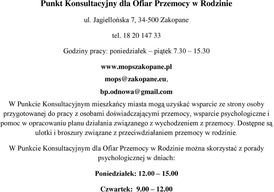 com W Punkcie Konsultacyjnym mieszkańcy miasta mogą uzyskać wsparcie ze strony osoby przygotowanej do pracy z osobami doświadczającymi przemocy, wsparcie psychologiczne i