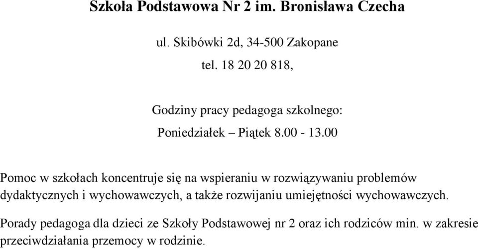 00 Pomoc w szkołach koncentruje się na wspieraniu w rozwiązywaniu problemów dydaktycznych i wychowawczych, a