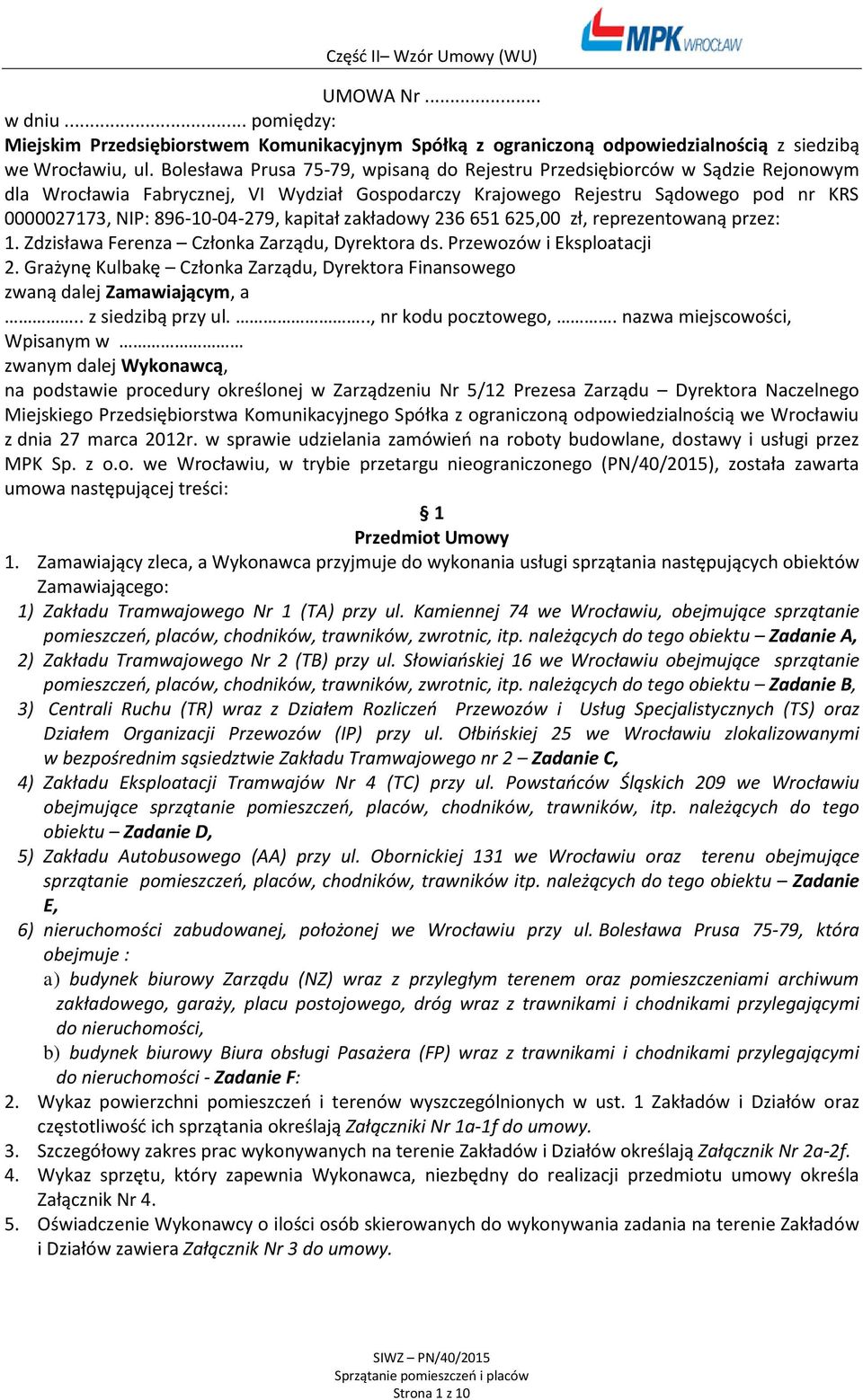 kapitał zakładowy 236 651 625,00 zł, reprezentowaną przez: 1. Zdzisława Ferenza Członka Zarządu, Dyrektora ds. Przewozów i Eksploatacji 2.
